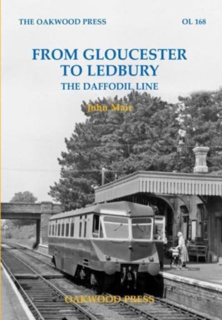 From Gloucester to Ledbury: The Daffodil Line - OL - John Mair - Książki - Stenlake Publishing - 9780853617648 - 6 października 2022