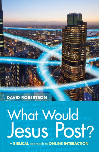 Cover for David Robertson · What Would Jesus Post?: A Biblical approach to online interaction (Paperback Book) (2018)