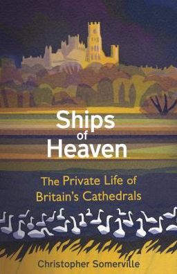 Cover for Christopher Somerville · Ships Of Heaven: The Private Life of Britain's Cathedrals (Hardcover Book) (2019)