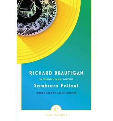 Sombrero Fallout: A Japanese Novel - Canons - Richard Brautigan - Books - Canongate Books - 9780857862648 - August 2, 2012