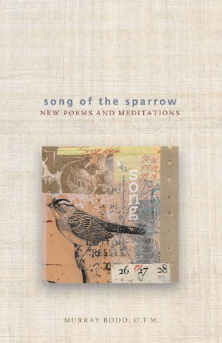 Cover for Murray Bodo O.f.m. · Song of the Sparrow: New Poems and Meditations (Paperback Book) [Revised edition] (2008)