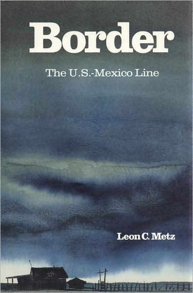 Cover for Leon C. Metz · Border: The U.S.-Mexico Line (Hardcover Book) (2008)