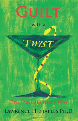 Guilt with a Twist: the Promethean Way - Lawrence H. Staples - Książki - Fisher King Press - 9780977607648 - 22 maja 2009