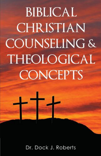 Cover for Dock Junior Roberts · Biblical Christian Counseling &amp; Theological Concepts (Pocketbok) (2013)