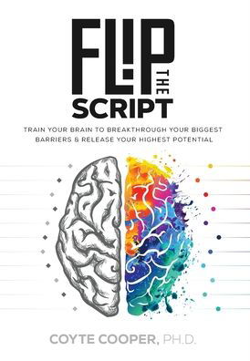 Cover for Coyte Cooper · Flip the Script: Train Your Brain to Breakthrough Your Biggest Barriers and Release Your Highest Potential (Innbunden bok) (2019)