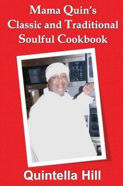 Cover for Quintella Hill · Mama Quin's Classic and Traditional Cookbook (Paperback Book) (2016)