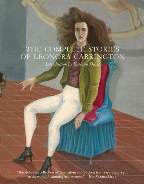 Cover for Leonora Carrington · Complete Stories of Leonora Carrington (Taschenbuch) (2017)