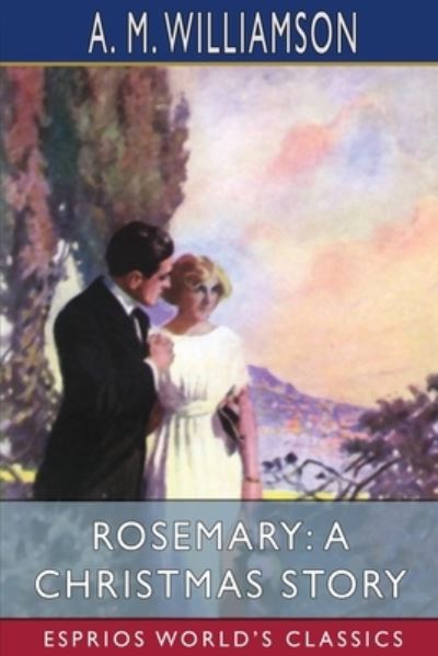 Rosemary: A Christmas Story (Esprios Classics) - A M Williamson - Books - Blurb - 9781006645648 - August 23, 2024