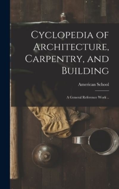 Cover for Ill ) American School (Lansing · Cyclopedia of Architecture, Carpentry, and Building; a General Reference Work .. (Inbunden Bok) (2021)