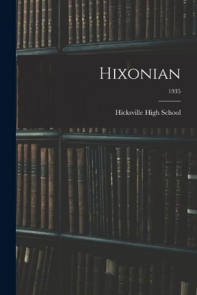 Hixonian; 1935 - O Hicksville High School (Hicksville - Boeken - Hassell Street Press - 9781014507648 - 9 september 2021