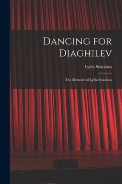 Cover for Lydia 1896-1974 Sokolova · Dancing for Diaghilev; the Memoirs of Lydia Sokolova (Pocketbok) (2021)