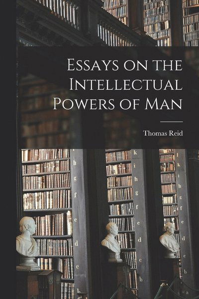 Essays on the Intellectual Powers of Man - Thomas Reid - Books - Creative Media Partners, LLC - 9781015472648 - October 26, 2022