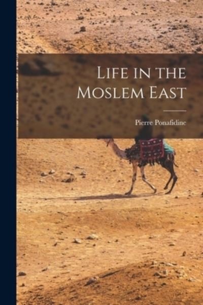Cover for Ponafidine Pierre · Life in the Moslem East (Bok) (2022)