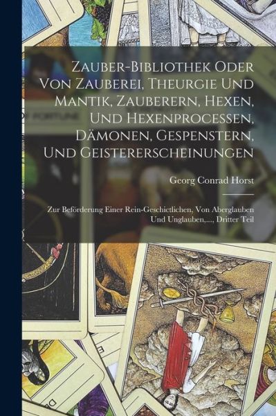 Cover for Georg Conrad Horst · Zauber-Bibliothek Oder Von Zauberei, Theurgie und Mantik, Zauberern, Hexen, und Hexenprocessen, dämonen, Gespenstern, und Geistererscheinungen (Book) (2022)