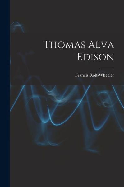 Cover for Francis Rolt-Wheeler · Thomas Alva Edison (Buch) (2022)