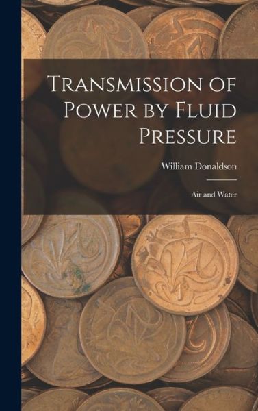 Cover for William Donaldson · Transmission of Power by Fluid Pressure (Book) (2022)