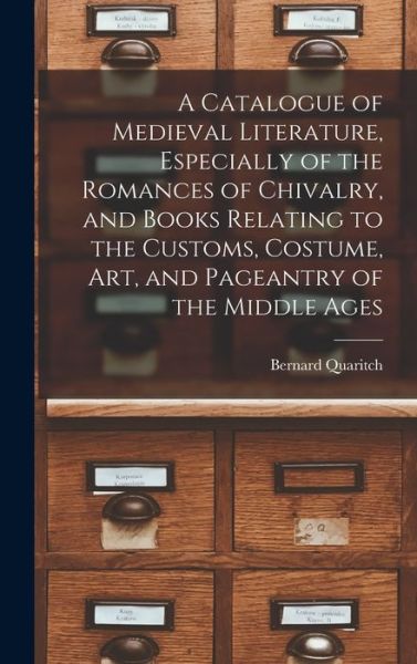 Cover for Bernard Quaritch · Catalogue of Medieval Literature, Especially of the Romances of Chivalry, and Books Relating to the Customs, Costume, Art, and Pageantry of the Middle Ages (Buch) (2022)