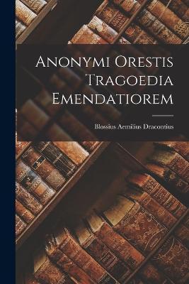 Cover for Blossius Aemilius Dracontius · Anonymi Orestis Tragoedia Emendatiorem (Paperback Book) (2022)