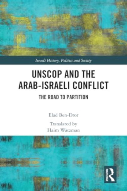 Cover for Ben-Dror, Elad (Bar Ilan University, Israel) · UNSCOP and the Arab-Israeli Conflict: The Road to Partition - Israeli History, Politics and Society (Paperback Book) (2024)