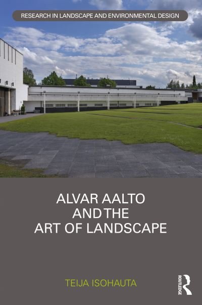 Cover for Teija Isohauta · Alvar Aalto and The Art of Landscape - Routledge Research in Landscape and Environmental Design (Hardcover bog) (2022)