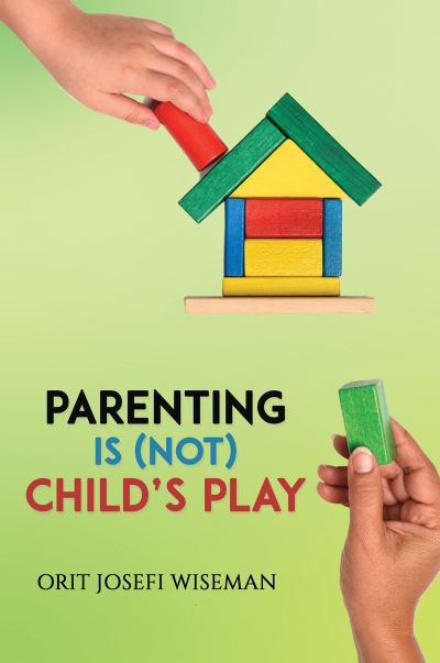 Parenting is (Not) Child's Play - Orit Josefi Wiseman - Books - Austin Macauley Publishers - 9781035805648 - November 10, 2023