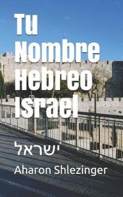 Cover for Aharon Shlezinger · Tu Nombre Hebreo Israel (Taschenbuch) (2019)