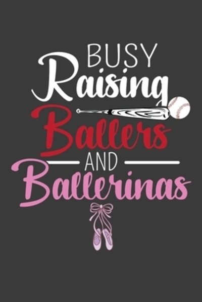 Cover for Frozen Cactus Designs · Busy Raising Ballers and Ballerinas Baseball and Ballet Parent Gift (Paperback Book) (2019)