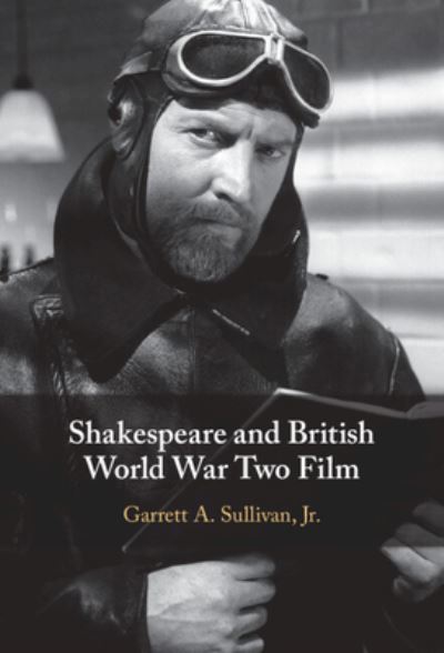 Cover for Sullivan, Jr, Garrett A. (Pennsylvania State University) · Shakespeare and British World War Two Film (Hardcover Book) [New edition] (2022)