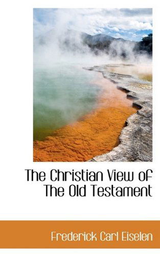 Cover for Frederick Carl Eiselen · The Christian View of the Old Testament (Paperback Book) (2009)