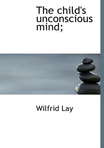 Cover for Wilfrid Lay · The Child's Unconscious Mind; (Hardcover Book) (2009)