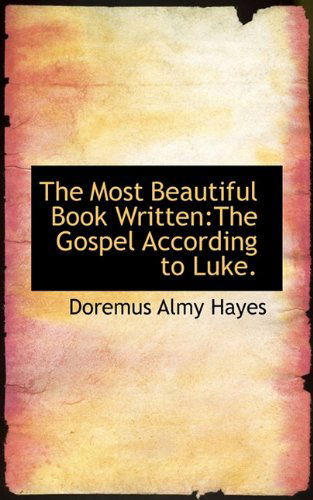 Cover for Doremus Almy Hayes · The Most Beautiful Book Written: the Gospel According to Luke. (Paperback Book) (2009)