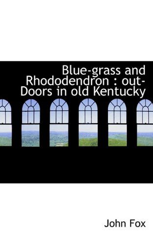 Cover for John Fox · Blue-grass and Rhododendron: Out-doors in Old Kentucky (Hardcover Book) (2009)