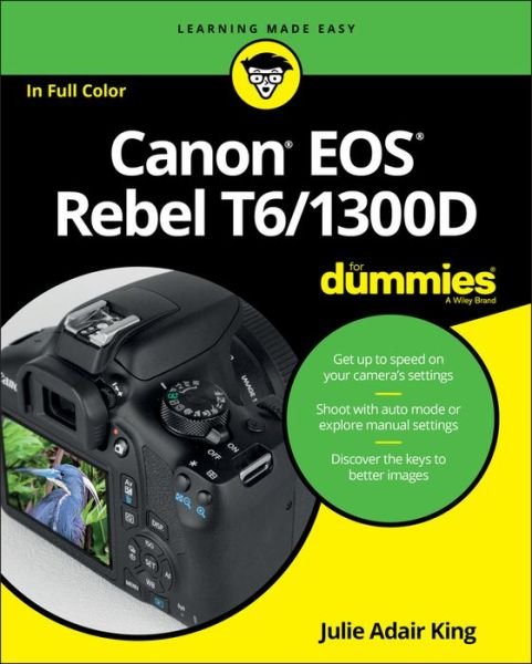 Canon EOS Rebel T6/1300D For Dummies - King, Julie Adair (Indianapolis, Indiana) - Libros - John Wiley & Sons Inc - 9781119295648 - 11 de octubre de 2016