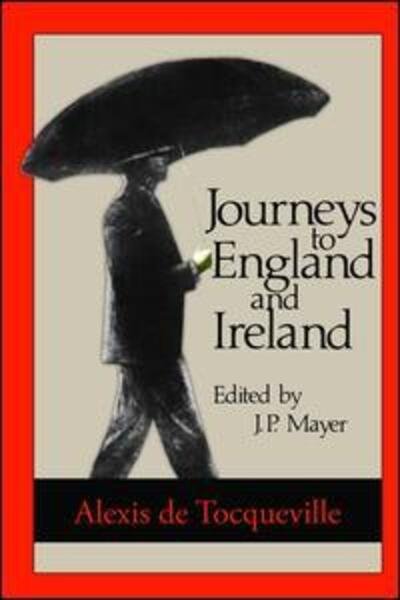 Journeys to England and Ireland - Alexis De Tocqueville - Książki - Taylor & Francis Ltd - 9781138526648 - 6 października 2017