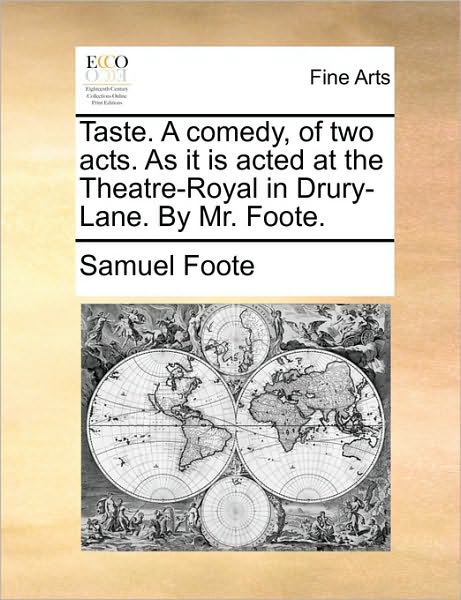 Taste. a Comedy, of Two Acts. As It is Acted at the Theatre-royal in Drury-lane. by Mr. Foote. - Samuel Foote - Books - Gale Ecco, Print Editions - 9781170148648 - June 9, 2010
