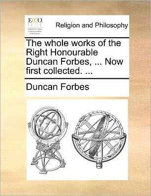 Cover for Duncan Forbes · The Whole Works of the Right Honourable Duncan Forbes, ... Now First Collected. ... (Paperback Book) (2010)