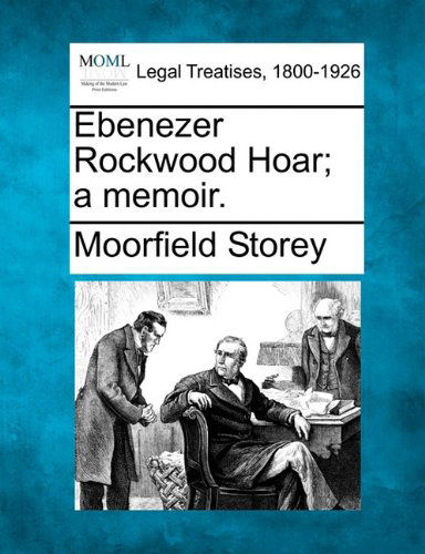 Cover for Moorfield Storey · Ebenezer Rockwood Hoar; a Memoir. (Paperback Book) (2010)