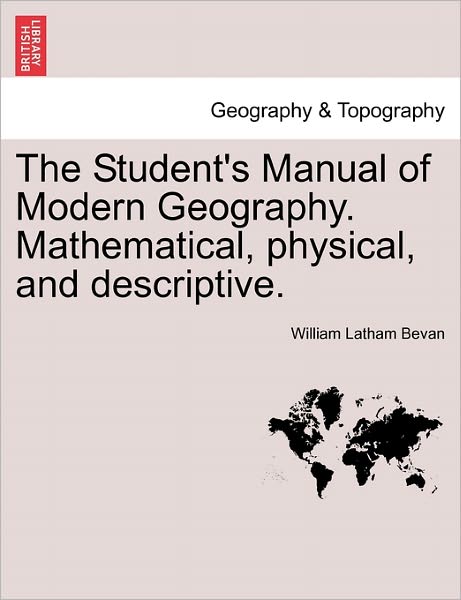 Cover for William Latham Bevan · The Student's Manual of Modern Geography. Mathematical, Physical, and Descriptive. (Paperback Book) (2011)