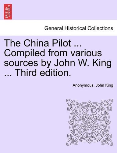Cover for John King · The China Pilot ... Compiled from Various Sources by John W. King ... Third Edition. (Paperback Book) (2011)