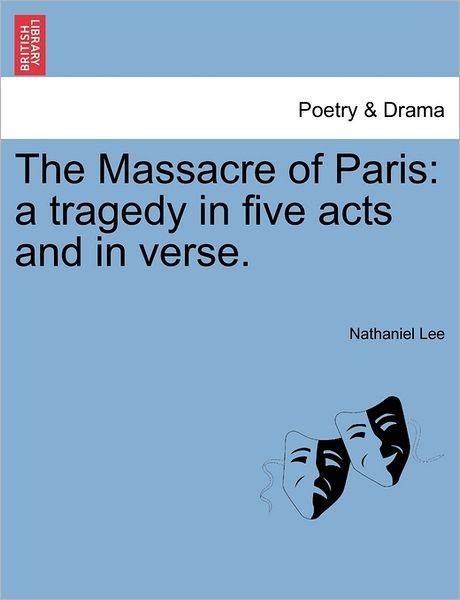 Cover for Nathaniel Lee · The Massacre of Paris: a Tragedy in Five Acts and in Verse. (Paperback Book) (2011)