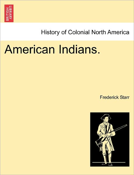 Cover for Starr, Frederick, Jr. · American Indians. (Paperback Book) (2011)