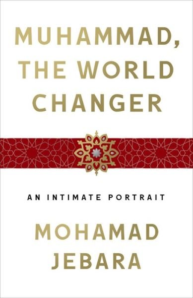 Cover for Mohamad Jebara · Muhammad, the World-Changer: An Intimate Portrait (Hardcover Book) (2021)
