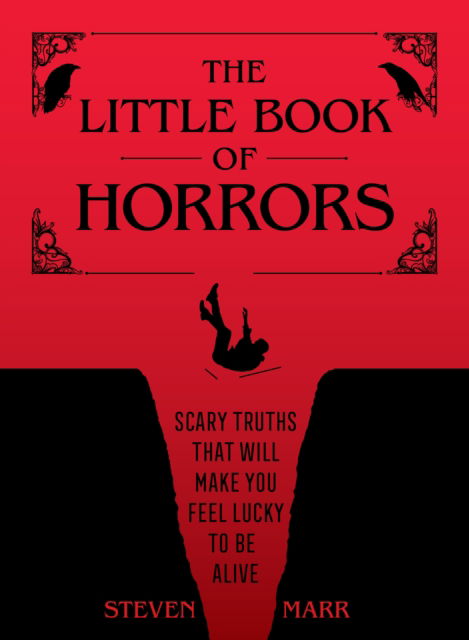 Steven Marr · The Little Book of Horrors: Scary Truths That Will Make You Feel Lucky to Be Alive (Hardcover Book) (2024)