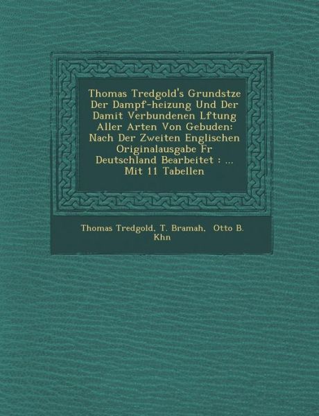 Thomas Tredgold's Grunds Tze Der Dampf-heizung Und Der Damit Verbundenen L Ftung Aller Arten Von Geb Uden: Nach Der Zweiten Englischen Originalausgabe - Thomas Tredgold - Bücher - Saraswati Press - 9781286982648 - 1. Oktober 2012