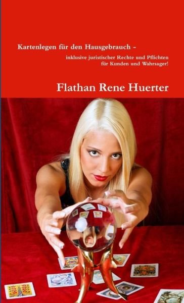 Cover for Flathan Rene Huerter · Kartenlegen Für Den Hausgebrauch - Inklusive Juristischer Rechte und Pflichten Für Kunden und Wahrsager! (Bok) (2013)