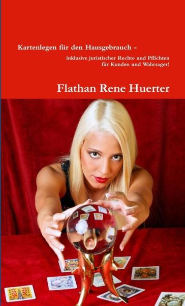 Cover for Flathan Rene Huerter · Kartenlegen Für Den Hausgebrauch - Inklusive Juristischer Rechte und Pflichten Für Kunden und Wahrsager! (Bok) (2013)