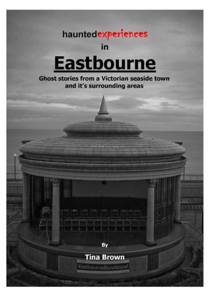 Cover for Tina Brown · Haunted Experiences of Eastbourne (Paperback Bog) (2015)