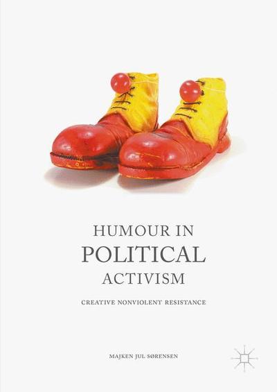 Cover for Majken Jul Sorensen · Humour in Political Activism: Creative Nonviolent Resistance (Paperback Book) [1st ed. 2016 edition] (2021)