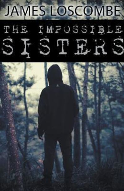 The Impossible Sisters - James Loscombe - Books - Draft2digital - 9781393505648 - January 21, 2019