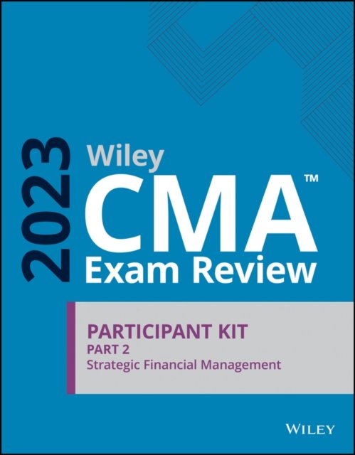Wiley CMA Exam Review 2023 Participant Kit Part 2: Strategic Financial Management - Wiley - Livros - John Wiley & Sons Inc - 9781394157648 - 24 de novembro de 2022